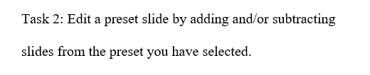 Task 2: Edit a preset slide by adding and/or subtracting slides from the preset you have selected.